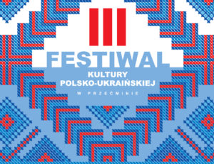 Read more about the article III Festiwal Kultury Polsko-Ukraińskiej