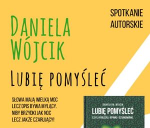 Read more about the article Wtorek, Biblioteka, spotkanie z pisarką Danielą M. Wójcik, godz. 11, wstęp wolny