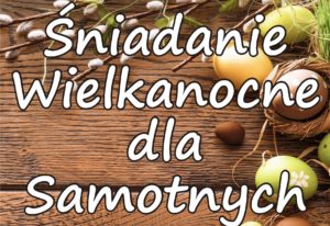 Read more about the article Niedziela, hala Milenium, Śniadanie Wielkanocne dla Samotnych, godz. 10, wstęp wolny