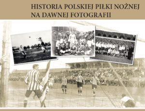 Read more about the article Ciekawe: Wystawa „Historia Polskiej Piłki Nożnej na Dawnej Fotografii”