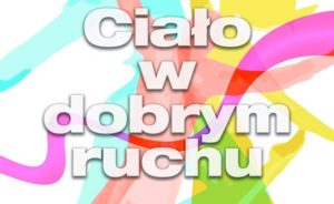 Read more about the article 1 i 2 czerwca zarezerwujcie czas na Festiwal „Ciało w Dobrym Ruchu”