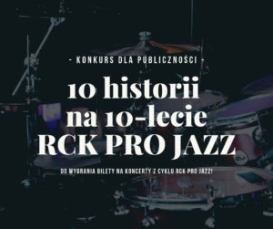 Read more about the article Konkurs: 10 historii na 10-lecie festiwalu RCK PRO JAZZ