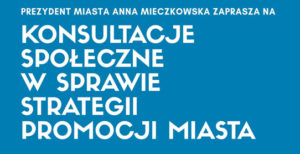 Read more about the article Konsultacje społeczne w sprawie strategii i promocji miasta