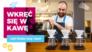 Read more about the article Wkręć się w kawę, czyli Świder uczy i bawi