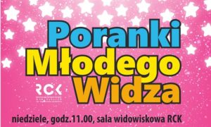Read more about the article Niedziela, RCK, Poranki Młodego Widza, godz. 11, bilety 12 zł