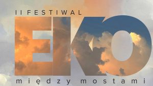 Read more about the article Eko Festiwal „Między Mostami”. Ciekawie, naturalnie i za darmo