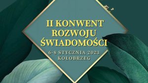 Read more about the article II Konwent Rozwoju Świadomości (ZAPOWIEDŹ)