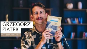 Read more about the article 4 kwietnia, biblioteka, spotkanie z Grzegorzem Piątkiem, godz. 17, bezpłatne wejściówki