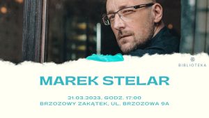 Read more about the article 21 marca, biblioteka, spotkanie autorskie z Markiem Stelarem, godz. 17, darmowe wejściówki