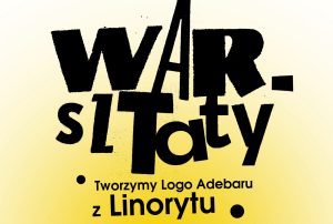 Read more about the article 14-15 kwietnia, Adebar, warsztaty linorytu, godz. 17, wstęp wolny
