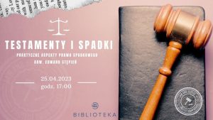 Read more about the article 25 kwietnia, biblioteka, spotkanie: testamenty i spadki. Praktyczne aspekty prawa spadkowego, godz. 17, wejściówki