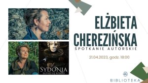 Read more about the article 21 kwietnia, biblioteka, spotkanie z pisarką Elżbietą Cherezińską, godz. 18, wejściówki