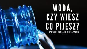 Read more about the article 18 maja, biblioteka, spotkanie „Woda, czy wiesz co pijesz?”, godz. 18, darmowe wejściówki