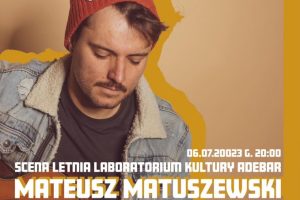 Read more about the article 6 lipca, letnia scena Adebaru, koncert Mateusza Matuszewskiego, godz. 20, wstęp wolny