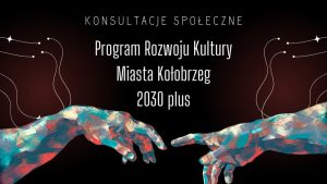 Read more about the article Konsultacje społeczne Programu Rozwoju Kultury Miasta Kołobrzeg 2030 plus