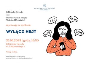 Read more about the article 25 października, biblioteka na Ogrodach, spotkanie „Wyłącz hejt”, godz. 16.30, wstęp wolny