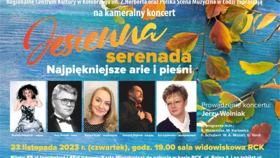 23 listopada, RCK, koncert „Jesienna serenada. Najpiękniejsze arie i pieśni”, godz. 19, bilety 55 zł