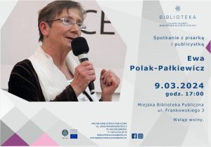 Read more about the article 9 marca, biblioteka, spotkanie z pisarką Ewą Polak-Palkiewicz, godz. 17, wstęp wolny