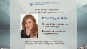 Read more about the article 17 kwietnia, biblioteka, spotkanie z publicystką, dziennikarką, autorką Beatą Sabałą – Zielińską, godz. 17, wejściówki