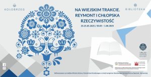 Read more about the article 30 maja-1 czerwca, Na wiejskim trakcie. Reymont i chłopska rzeczywistość