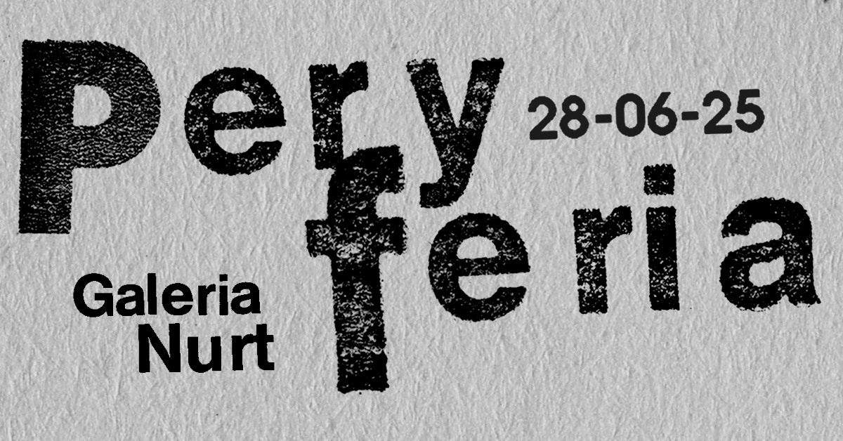 You are currently viewing 28 czerwca, wystawa „Peryferia”, galeria Nurt