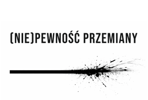 20 lutego, wernisaż wystawy „(Nie)pewność przemiany”