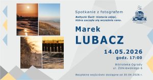 14 maja, Spotkanie z Markiem Lubaczem – „Bałtycki Świt”