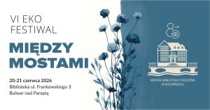 20-21 czerwca, VI EKO FESTIWAL „MIĘDZY MOSTAMI” 